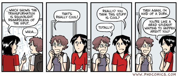Just one of these students makes the whole thing worth it! (http://www.phdcomics.com/comics/archive.php?comicid=1084)